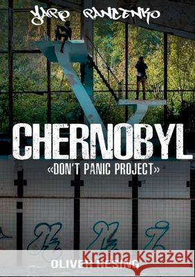 Don't Panic Project Chernobyl Yaro Pancenko Oliver Resing 9783753498782