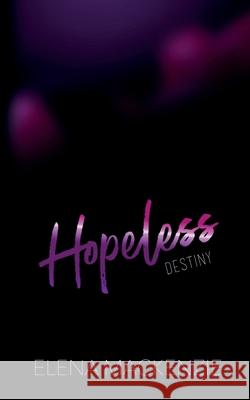 Hopeless: The Destiny Elena MacKenzie 9783753499239 Books on Demand
