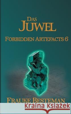 Das Juwel: Forbidden Artefacts 6 Frauke Besteman 9783753499598