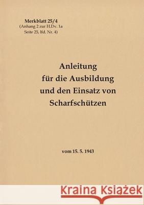 Merkblatt 25/4 Anleitung für die Ausbildung und den Einsatz von Scharfschützen: vom 15. 5. 1943 - Neuauflage 2021 Heise, Thomas 9783753499604