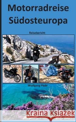 Motorradreise Südosteuropa Pade, Wolfgang 9783753499758 Books on Demand
