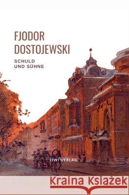 Fjodor Dostojewski: Schuld und S?hne. Vollst?ndige Neuausgabe.: Ein Roman in sechs Teilen mit einem Nachwort Fjodor Dostojewski 9783753800004