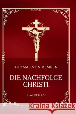 Thomas von Kempen: Die Nachfolge Christi. Vollst?ndige Neuausgabe Thomas Vo 9783753800257 Liwi Literatur- Und Wissenschaftsverlag