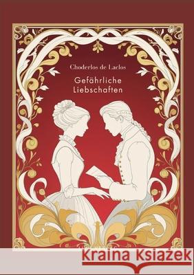 Choderlos de Laclos: Gef?hrliche Liebschaften. Vollst?ndige Neuausgabe.: Das Buch in der ?bersetzung von Franz Blei. Pierre-Ambroise-Fran?ois                 P. a. F. Choderlo 9783753800394