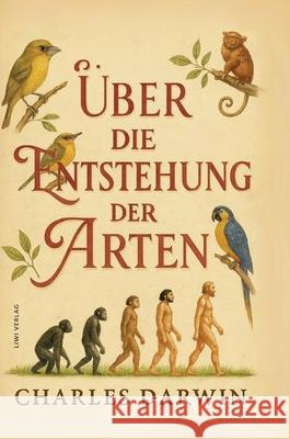 Charles Darwin: ?ber die Entstehung der Arten. Vollst?ndige Neuausgabe Charles Darwin 9783753801513 Liwi Literatur- Und Wissenschaftsverlag