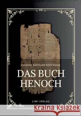 Andreas Gottlieb Hoffmann: Das Buch Henoch: Das ?thiopische Henochbuch / Erstes Henochbuch in deutscher ?bersetzung Andreas Gottlieb Hoffmann 9783753801568