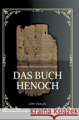 Andreas Gottlieb Hoffmann: Das Buch Henoch: Das ?thiopische Henochbuch / Erstes Henochbuch in deutscher ?bersetzung Andreas Gottlieb Hoffmann 9783753801575