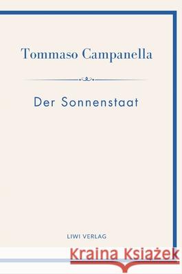 Tommaso Campanella: Der Sonnenstaat. Vollst?ndige Neuausgabe Tommaso Campanella 9783753802015