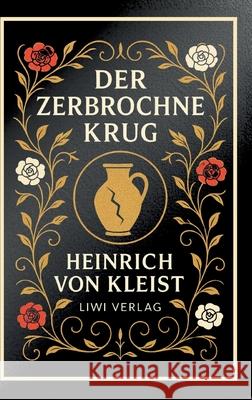 Heinrich von Kleist: Der zerbrochne Krug. Vollst?ndige Neuausgabe Heinrich Von Kleist 9783753802138 Liwi Literatur- Und Wissenschaftsverlag