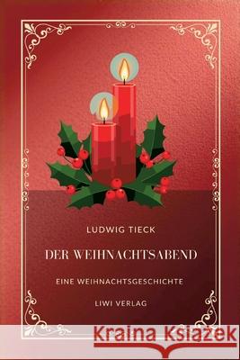 Ludwig Tieck: Der Weihnachtsabend.: Eine Weihnachtsgeschichte Ludwig Tieck 9783753802343