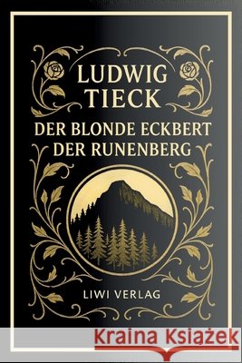 Ludwig Tieck: Der blonde Eckbert / Der Runenberg. Vollst?ndige Neuausgabe Ludwig Tieck 9783753802367 Liwi Literatur- Und Wissenschaftsverlag