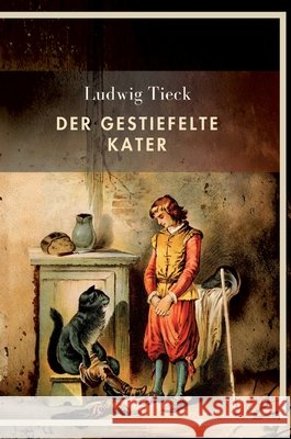 Ludwig Tieck: Der gestiefelte Kater. Vollst?ndige Neuausgabe Ludwig Tieck 9783753802411 Liwi Literatur- Und Wissenschaftsverlag