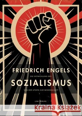 Friedrich Engels: Die Entwicklung des Sozialismus von der Utopie zur Wissenschaft. Vollst?ndige Neuausgabe Friedrich Engels 9783753802428 Liwi Literatur- Und Wissenschaftsverlag