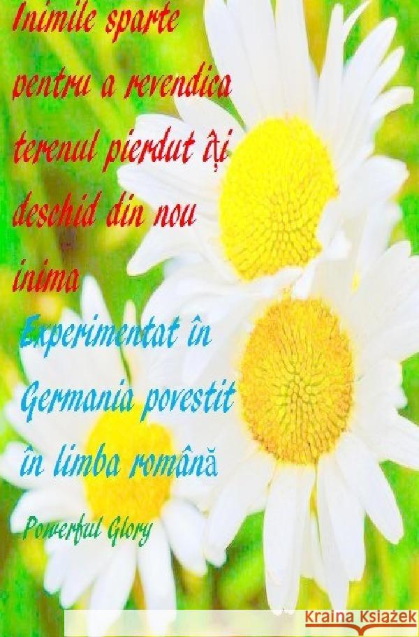 Inimile sparte pentru a revendica terenul pierdut î i deschid din nou inima Glory, Powerful 9783754102251