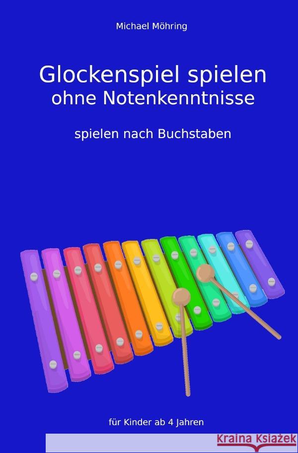 Glockenspiel spielen ohne Notenkenntnisse Möhring, Michael 9783754102411 epubli