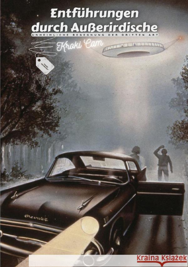 Entführungen durch Außerirdische | UNHEIMLICHE BEGEGNUNG DER DRITTEN ART Cam, Kroki 9783754103203 epubli