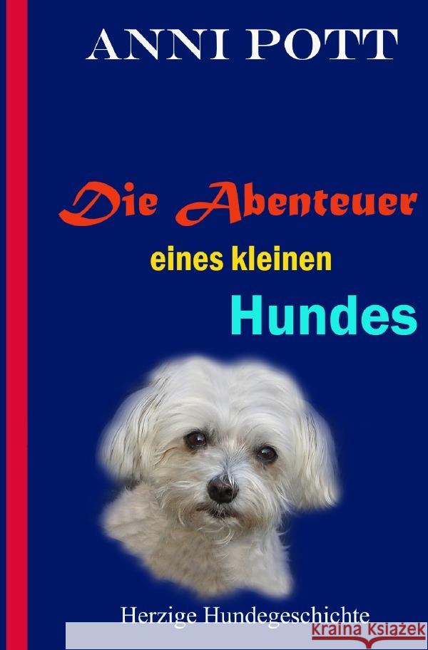 Die Abenteuer eines kleinen Hundes Pott, Anni 9783754104132