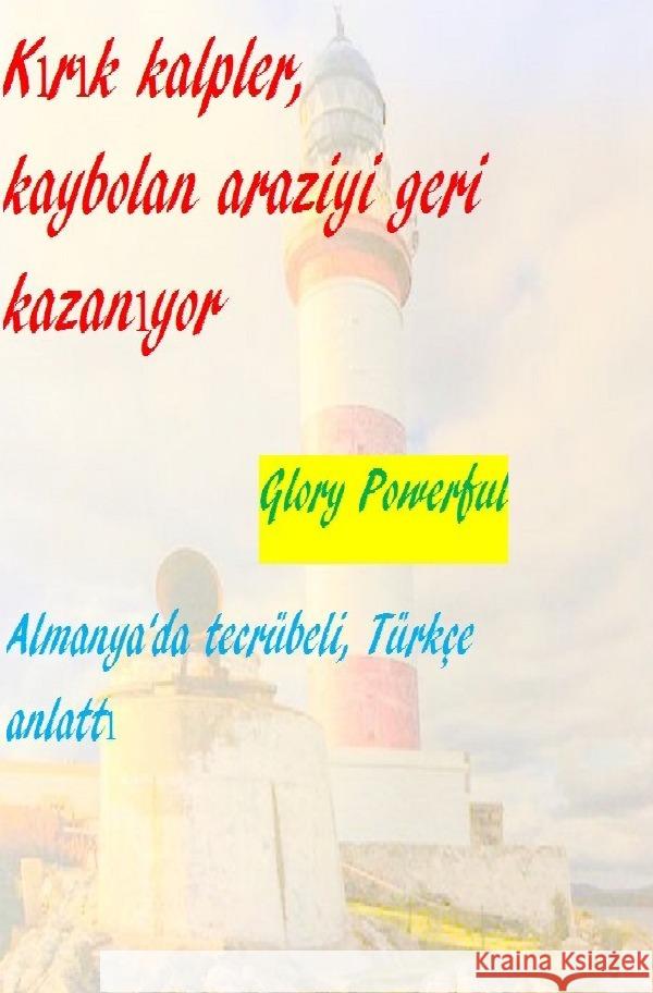 Kirik kalpler, kaybolan araziyi geri kazaniyor Glory, Powerful 9783754104279