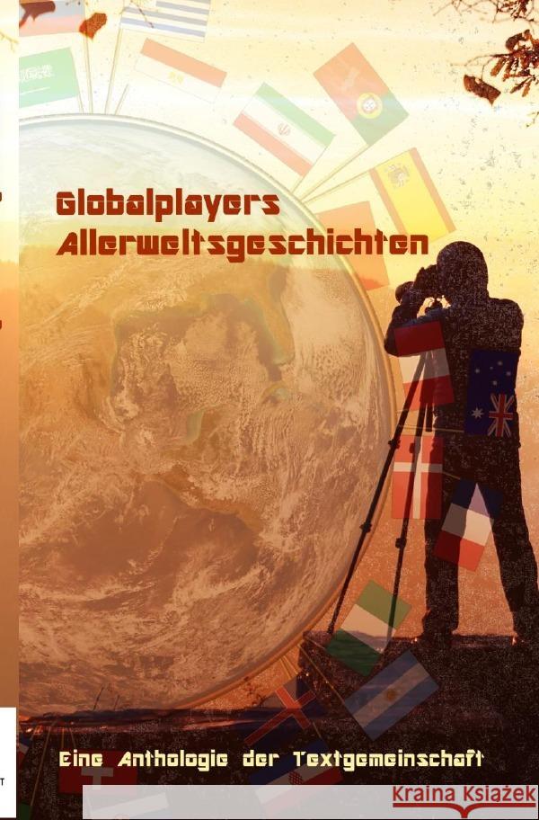 Globalplayers Allerweltsgeschichten Textgemeinschaft, Anthologie 9783754105498