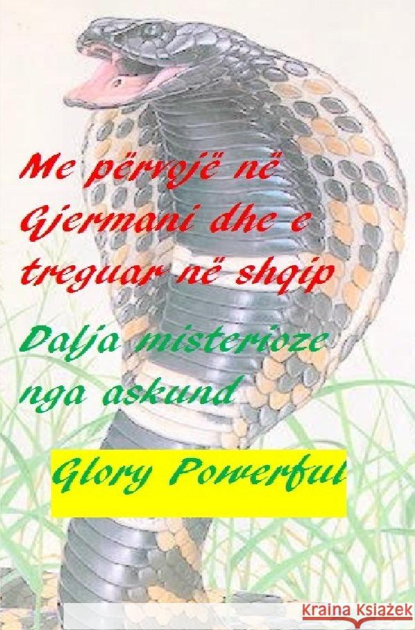 Me përvojë në Gjermani dhe e treguar në shqip Dalja misterioze nga askund Glory, Powerful 9783754106327