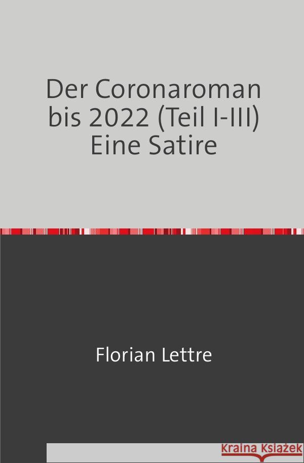 Der Corona-Roman bis 2022 (Teil I-III) Lettre, Florian 9783754108048 epubli