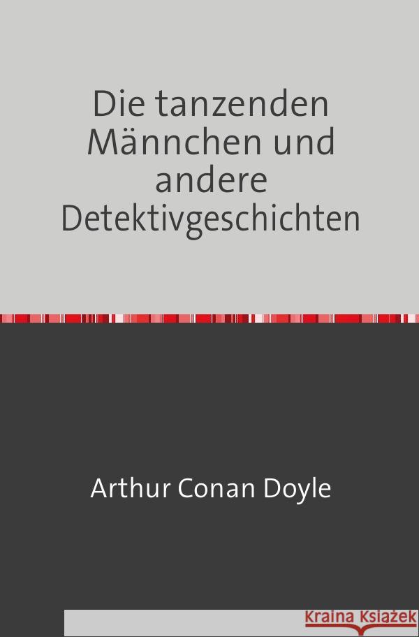 Die tanzenden Männchen und andere Detektivgeschichten Doyle, Arthur Conan 9783754108611