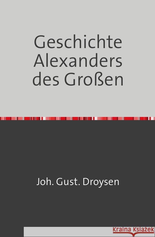 Geschichte Alexanders des Großen Droysen, Johann 9783754108673