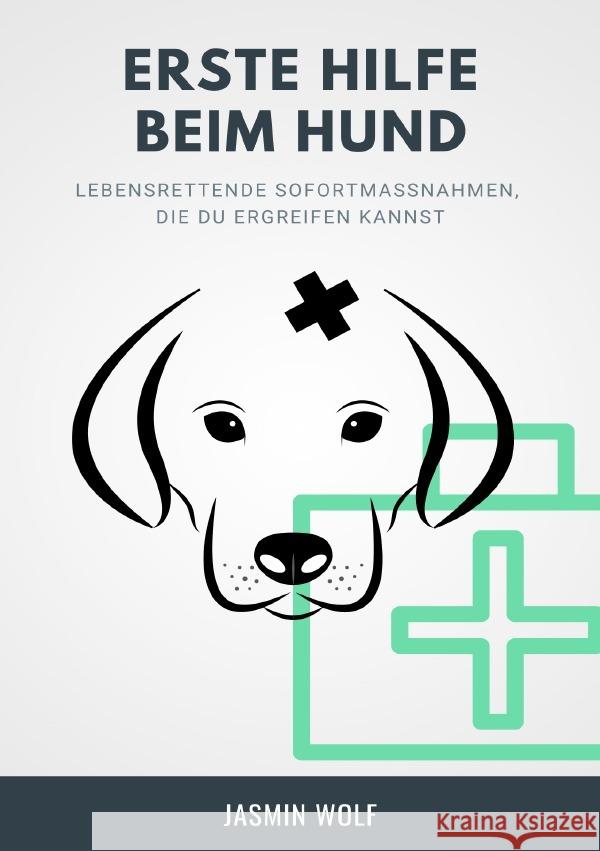 Erste Hilfe beim Hund Wolf, Jasmin 9783754110089