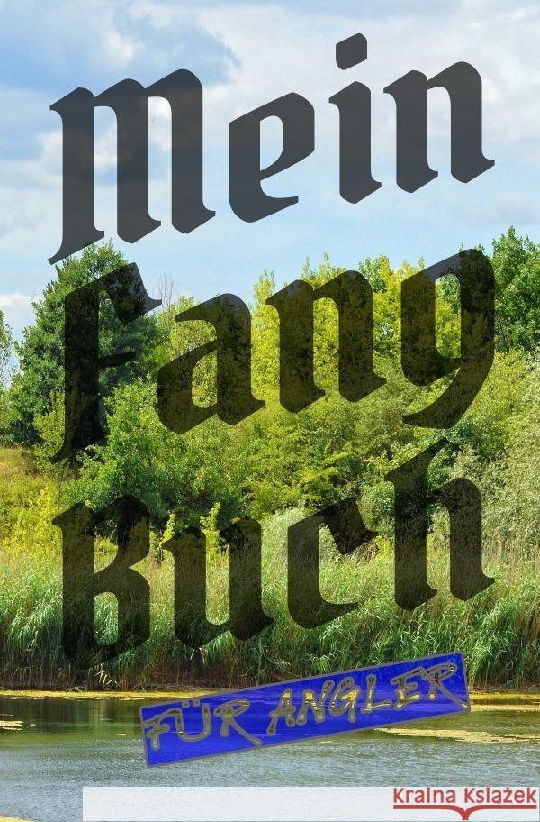 Mein Fangbuch für Angler Salzgitter, Print & Lettershop 9783754111550 epubli