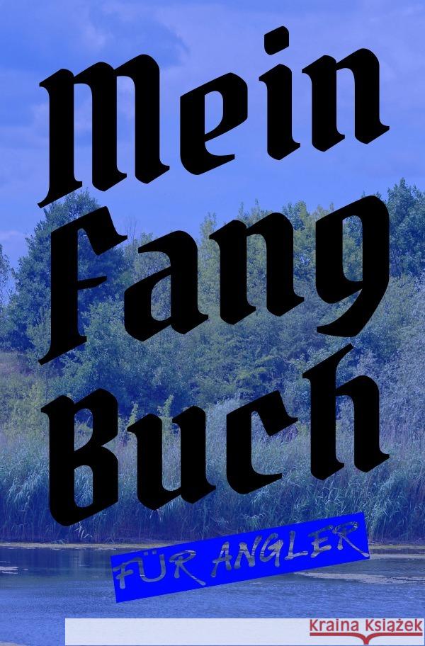 Mein Fangbuch für Angler Salzgitter, Print & Lettershop 9783754111734 epubli