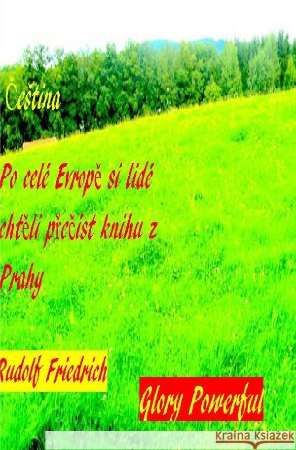 Po celé Evrope si lidé chteli precíst knihu z Prahy Cestina. Glory, Powerful, Friedrich, Rudolf, Friedrich, Rudi 9783754112113