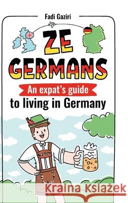 Ze Germans: An expat's guide to living in Germany Fadi Gaziri 9783754112137 Fadi Gaziri