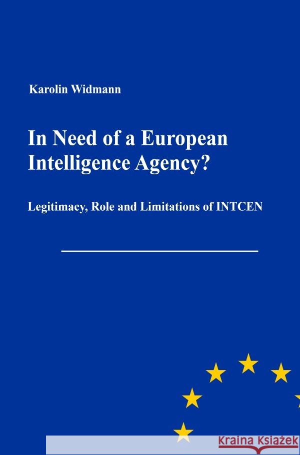 In Need of a European Intelligence Agency? Widmann, Karolin 9783754113745