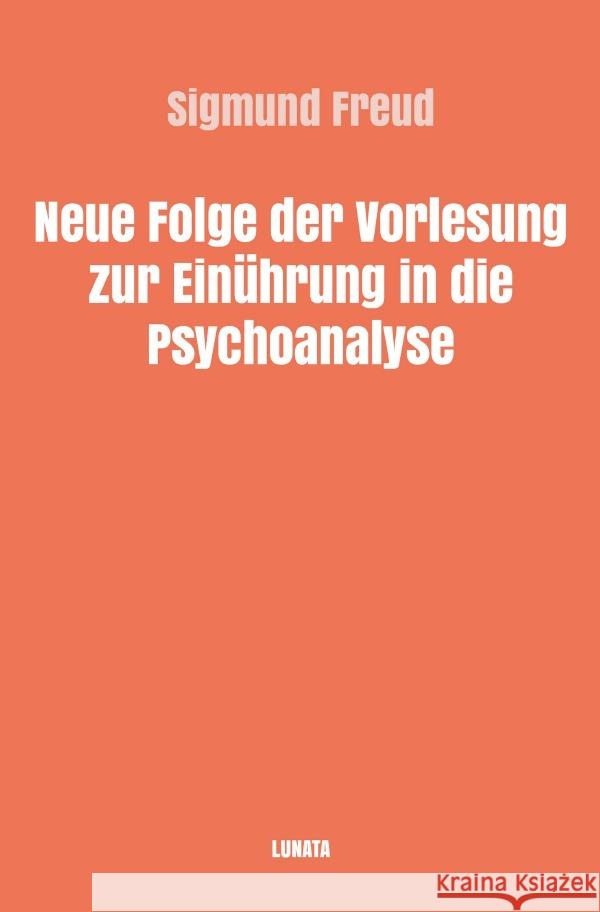 Neue Folge der Vorlesungen zur Einführung in die Psychoanalyse Freud, Sigmund 9783754115466 epubli