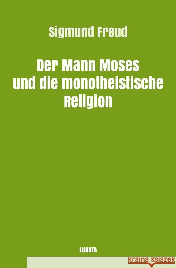 Der Mann Moses und die monotheistische Religion Freud, Sigmund 9783754117392 epubli