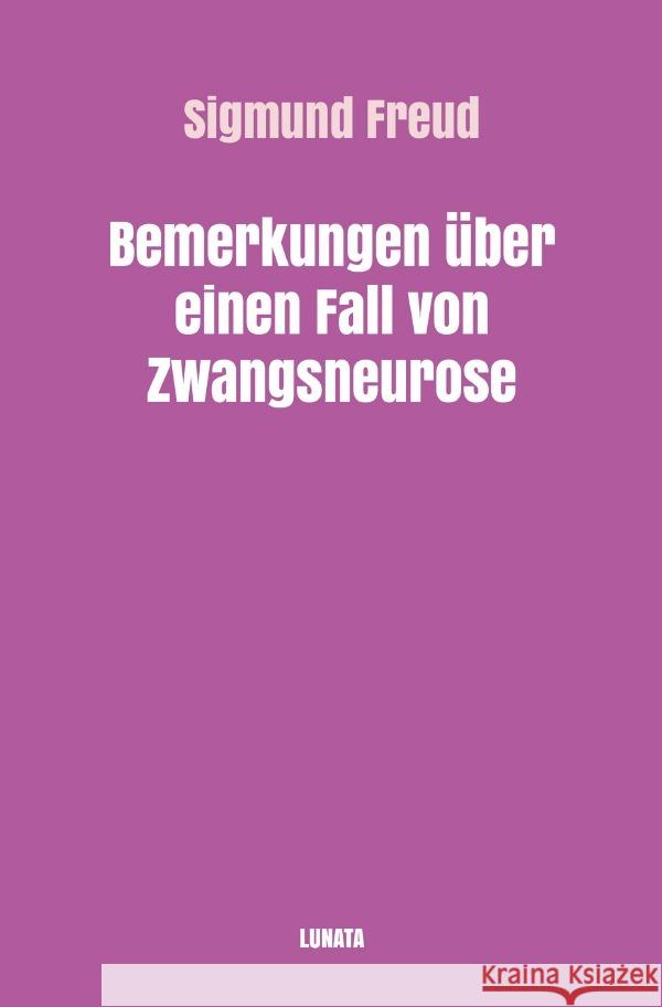 Bemerkungen über einen Fall von Zwangsneurose Freud, Sigmund 9783754117408 epubli