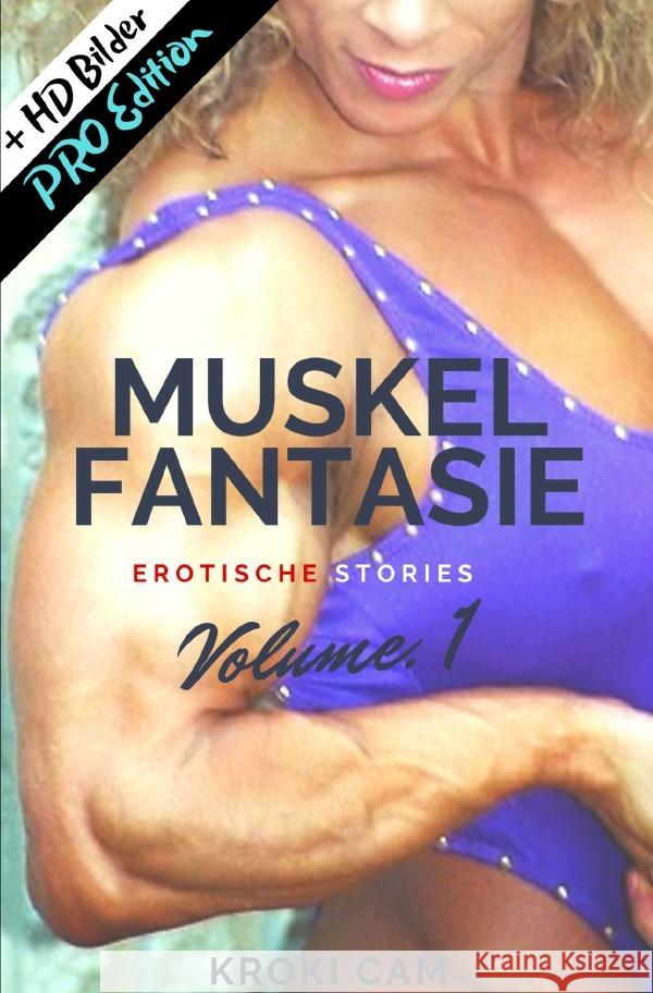 MUSKEL FANTASIE | Vol. 1: PRO Edition | Erotische Stories Cam, Kroki 9783754118047 epubli