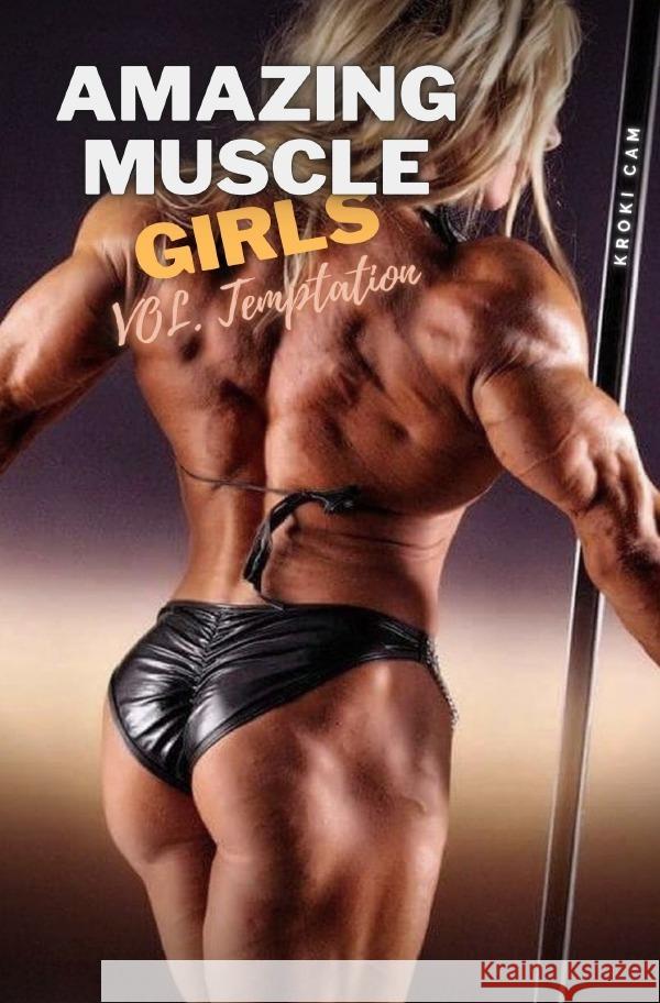 AMAZING MUSCLE GIRLS | Vol. Temptation Cam, Kroki 9783754118061 epubli