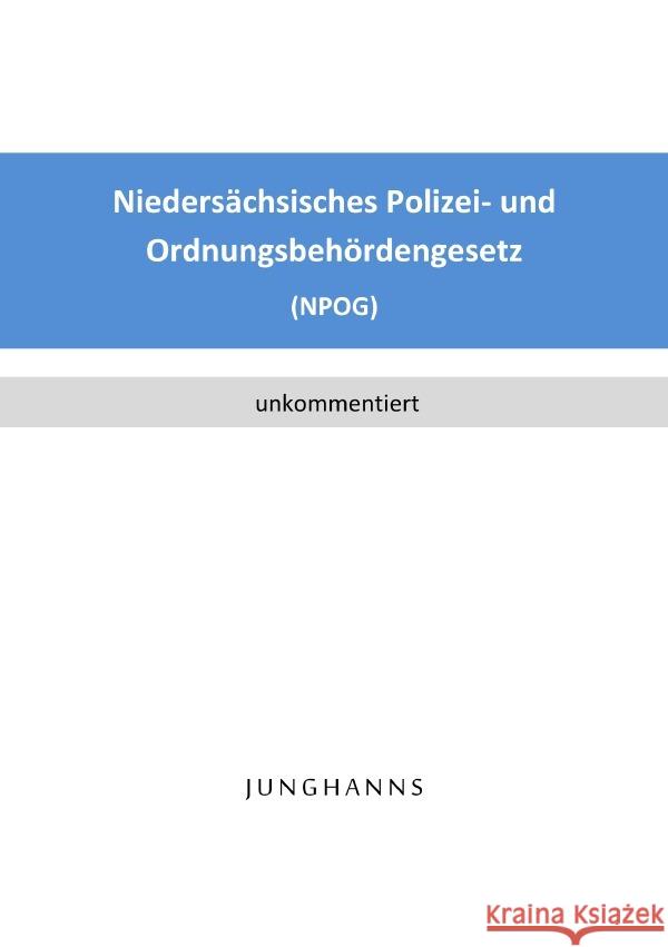 Niedersächsisches Polizei- und Ordnungsbehördengesetz (NPOG) Junghanns, Lars 9783754118313