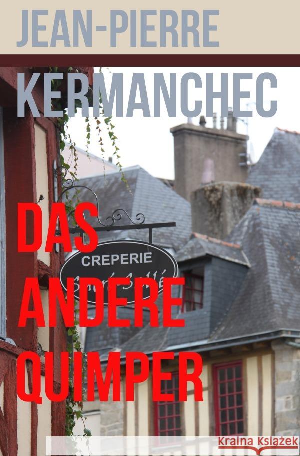 Das andere Quimper Kermanchec, Jean-Pierre 9783754118399 epubli