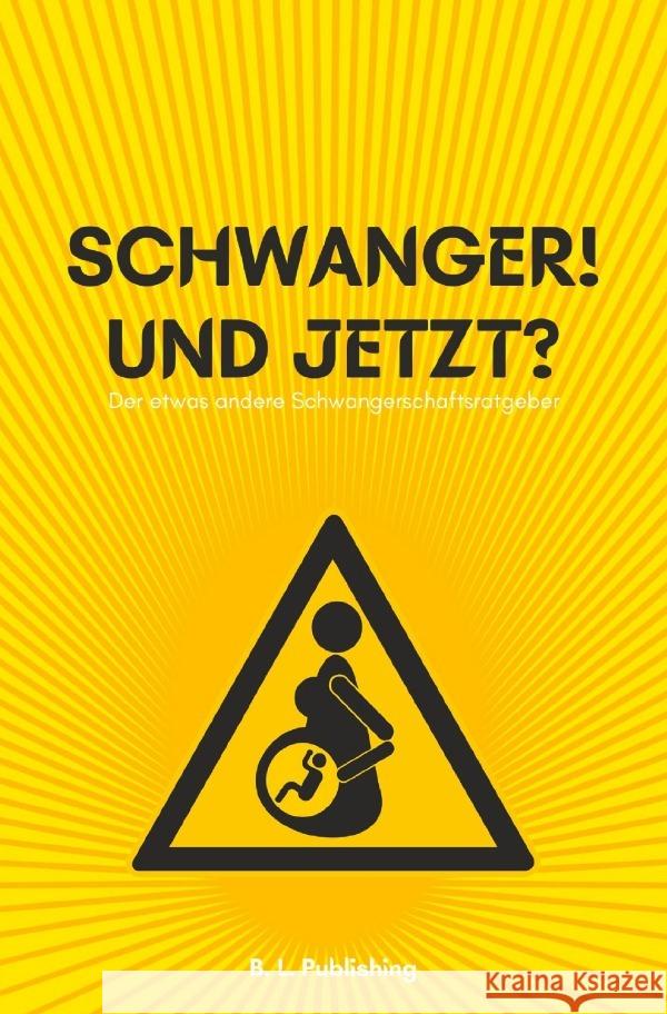 SCHWANGER! UND JETZT? | Der etwas andere Schwangerschaftsratgeber (Format: 12,5 x 19,0 cm) Publishing, B. L. 9783754120361 epubli
