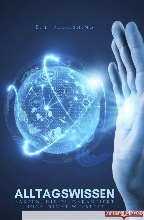 Alltagswissen | Fakten, die DU garantiert nicht wusstest (Format: 12,5 x 19,0 cm) Publishing, B. L. 9783754120392 epubli