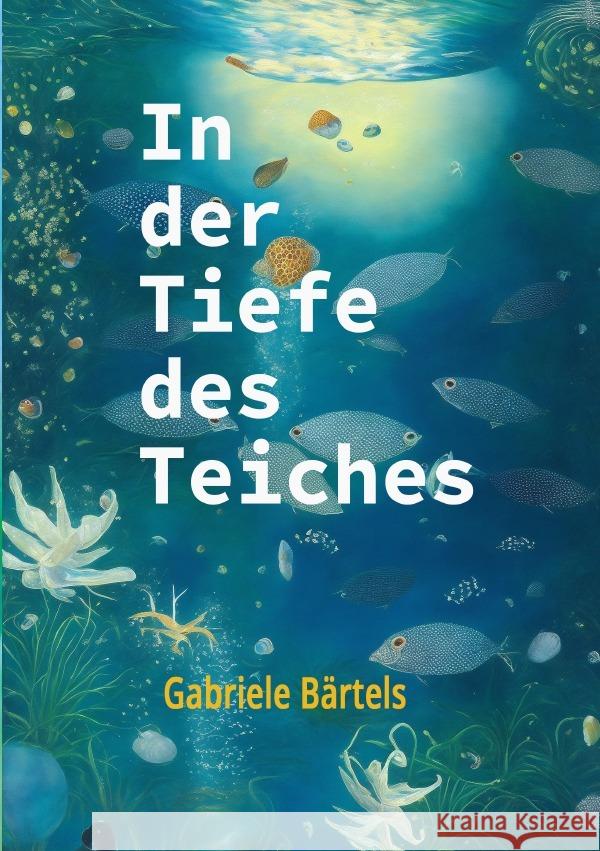 In der Tiefe des Teiches Bärtels, Gabriele 9783754122174