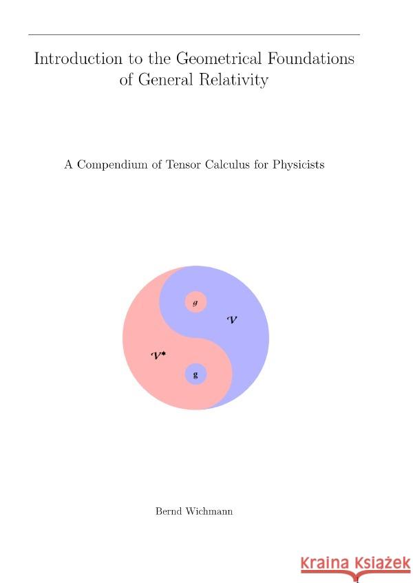 Introduction to the Geometrical Foundations of General Relativity Wichmann, Bernd 9783754123492