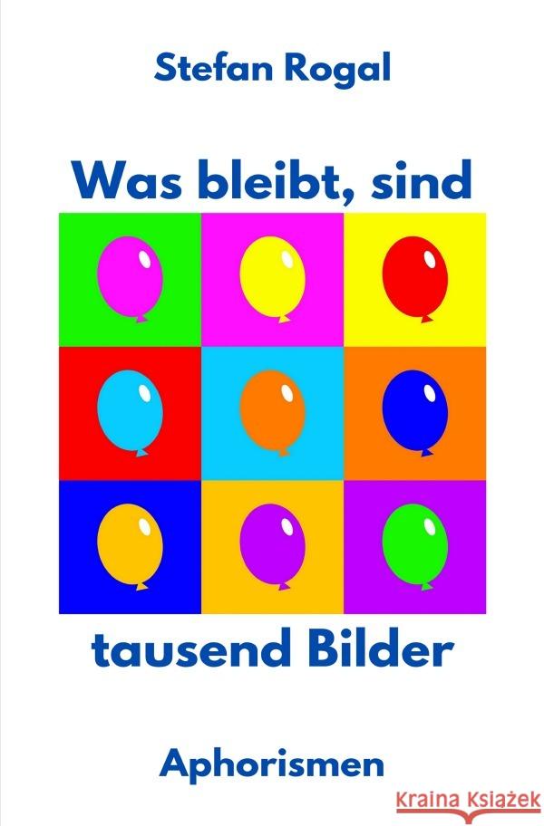 Was bleibt, sind tausend Bilder Rogal, Stefan 9783754124352 epubli