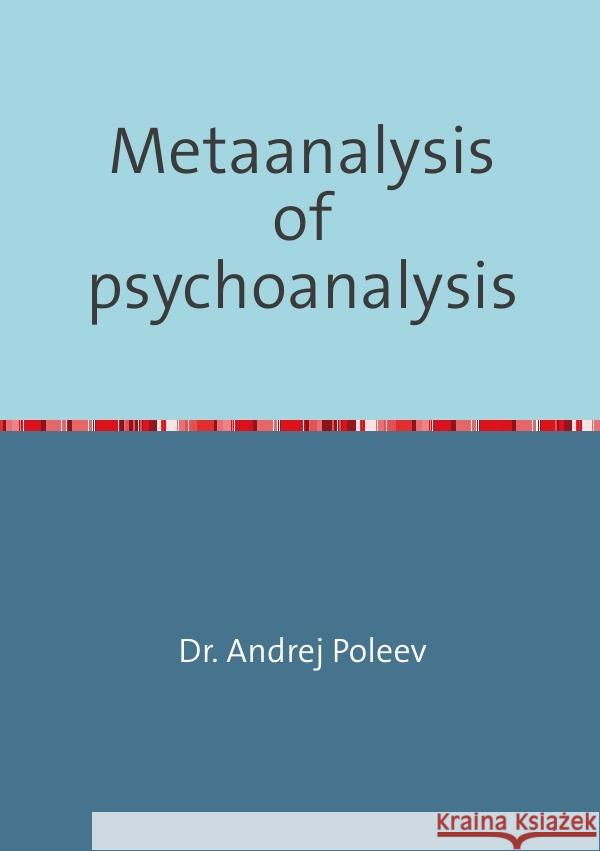 Metaanalysis of psychoanalysis Poleev, Andrej 9783754124468