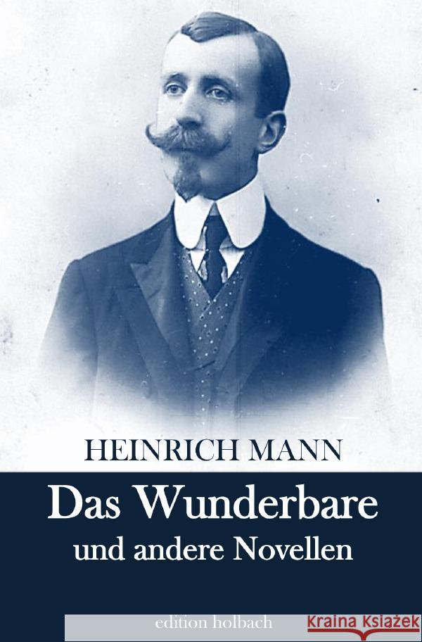 Das Wunderbare und andere Novellen Mann, Heinrich 9783754125687 epubli