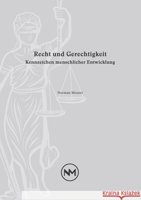 Recht und Gerechtigkeit - Kennzeichen menschlicher Entwicklung Meuser, Norman 9783754125700