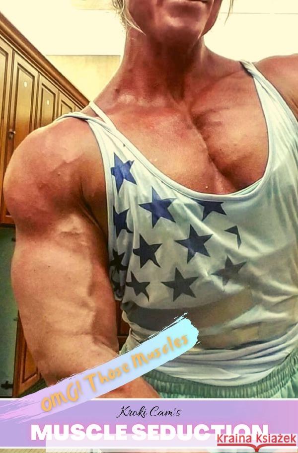 MUSCLE SEDUCTION | OMG! Those Muscles Cam, Kroki 9783754126066 epubli