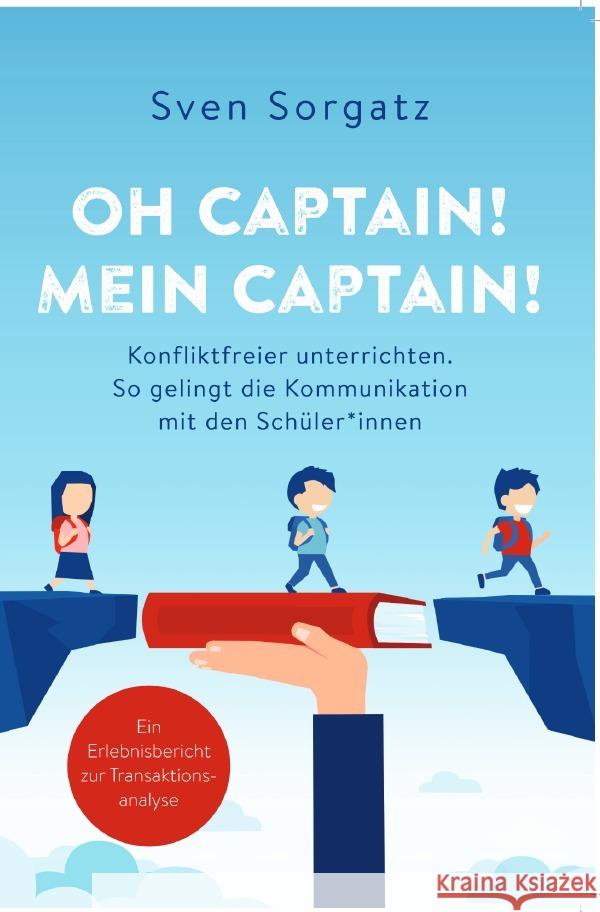 Oh Captain! Mein Captain! Konfliktfreier unterrichten. Sorgatz, Sven 9783754126639 epubli